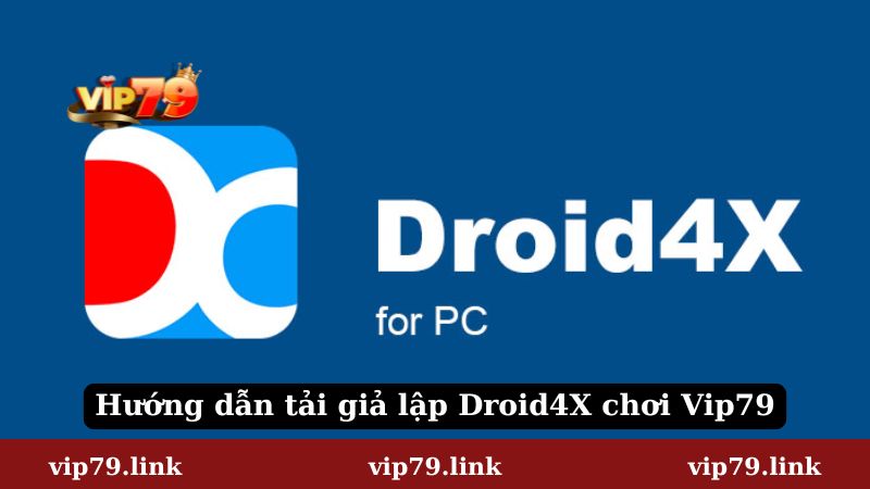 Hướng dẫn tải giả lập Droid4X chơi Vip79